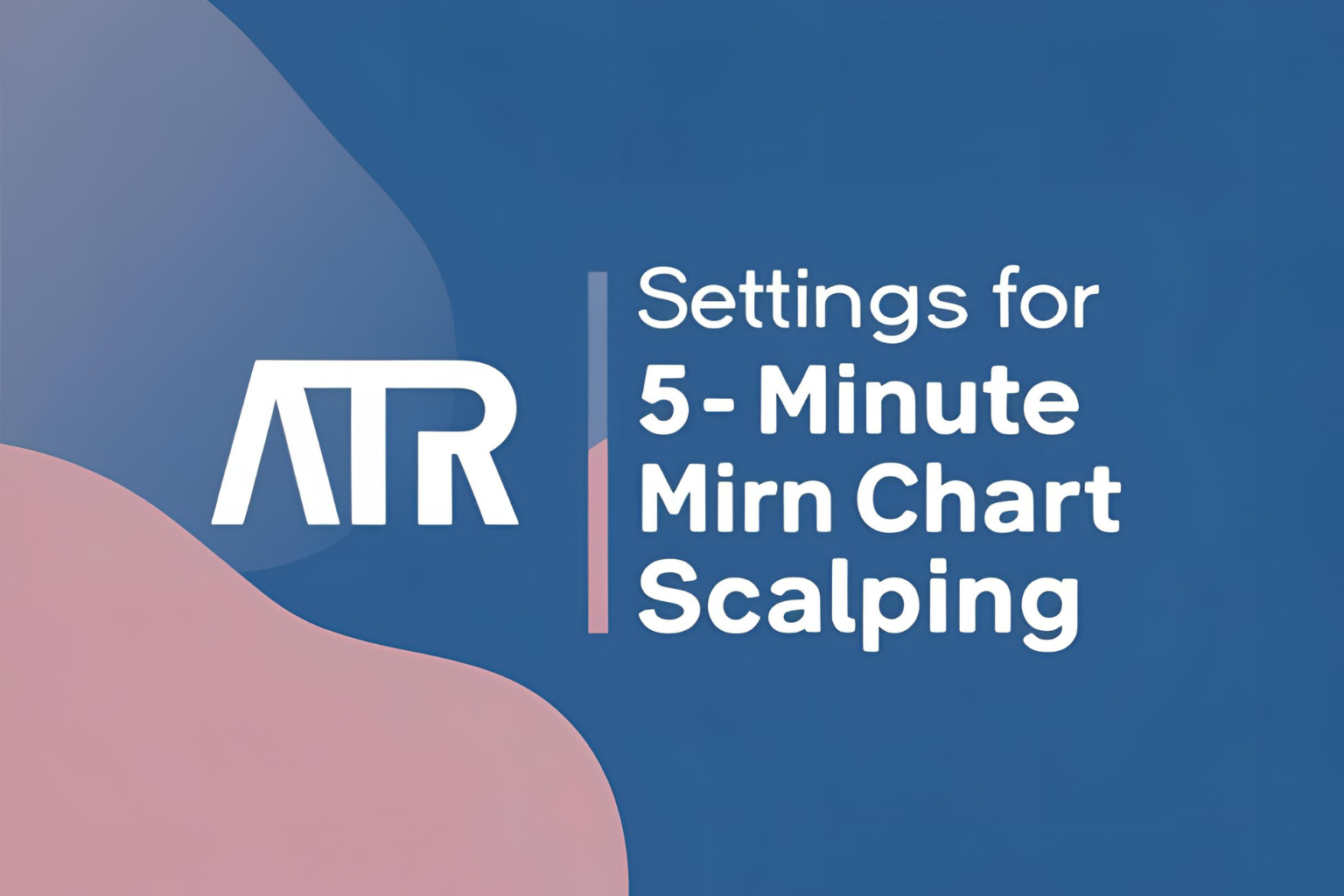 Best ATR Settings for 5-Minute Chart Scalping