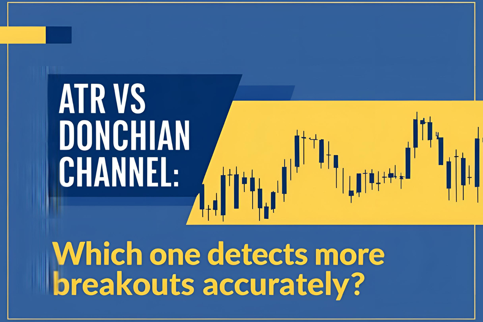 ATR vs Donchian Channel: Which One Detects Breakouts More Accurately?