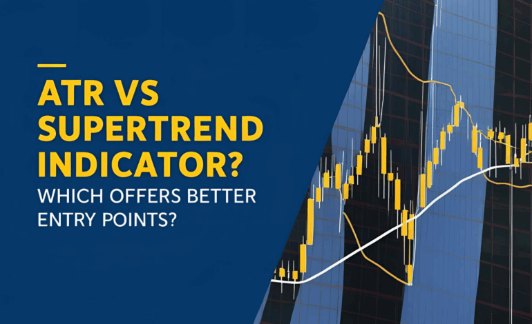 ATR vs Supertrend Indicator: Which Offers Better Entry Points?