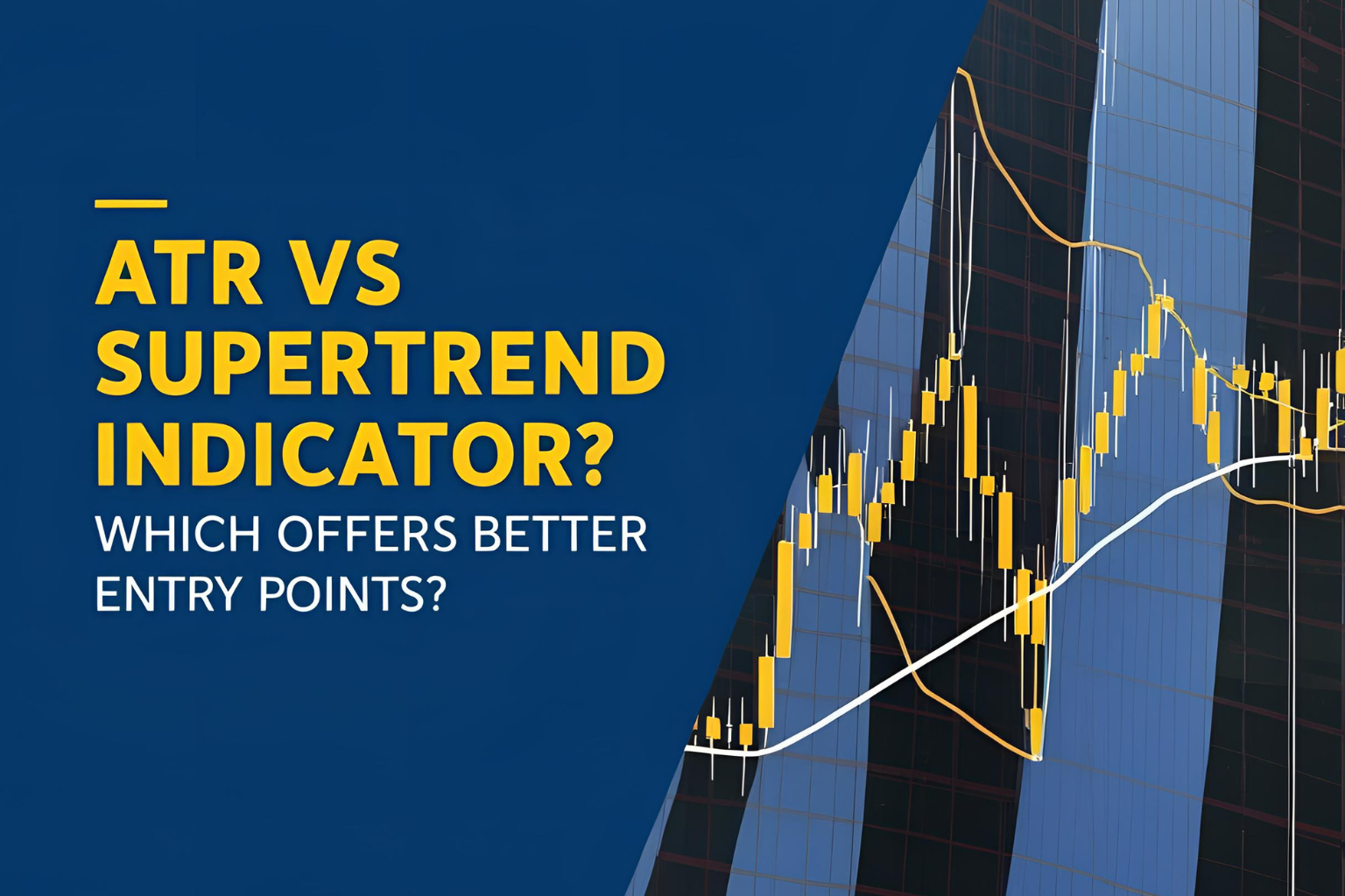 ATR vs Supertrend Indicator: Which Offers Better Entry Points?