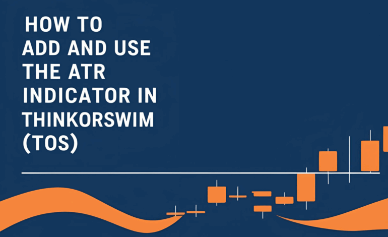 How to Add and Use the ATR Indicator in ThinkorSwim (TOS)